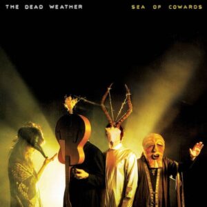 DEAD WEATHER SEA OF COWARDS