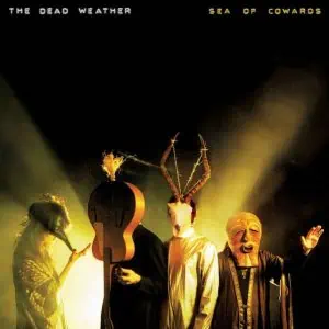 DEAD WEATHER SEA OF COWARDS