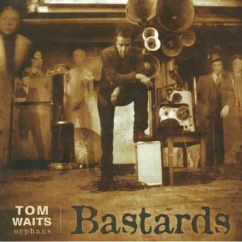 TOM WAITS BASTARDS