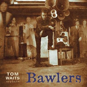 TOM WAITS BAWLERS