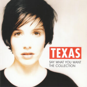 TEXAS - SAY WHAT YOU WANT - THE COLLECTION