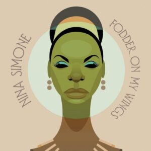 NINA SIMONE - FODDER ON MY WINGS