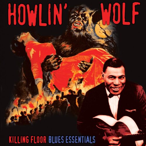HOWLIN' WOLF - KILLING FLOOR - BLUES ESSENTIALS