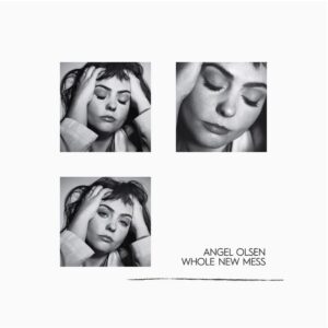 ANGEL OLSEN WHOLE NEW MESS