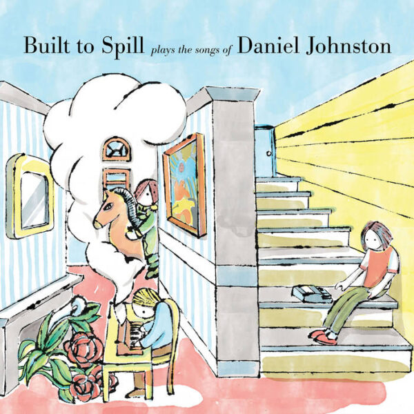 Built to Spill ‎– Built To Spill Plays The Songs Of Daniel Johnston