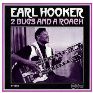 EARL HOOKER - 2 BUGS & A ROACH