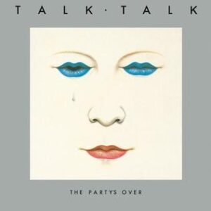 Talk Talk – The Party's Over
