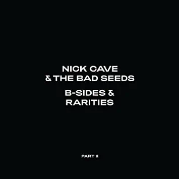Nick Cave & The Bad Seeds – B-Sides & Rarities Part II 2LP