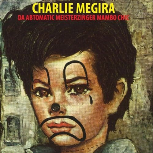 Charlie Megira - Da Abtomatic Meistrzinger Mambo Chic