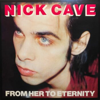Nick Cave & The Bad Seeds – From Her To Eternity
