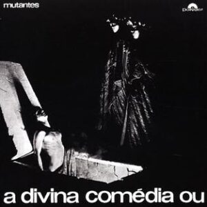Os Mutantes – A Divina Comédia Ou Ando Meio Desligado