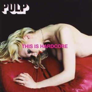 Pulp – This Is Hardcore