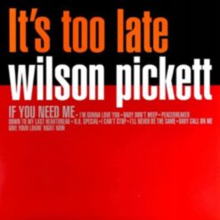 Wilson Pickett – It's Too Late