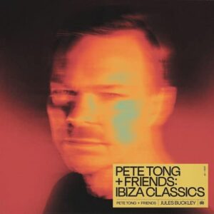 Pete Tong - Pete Tong + Friends Ibiza Classics