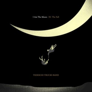 Tedeschi Trucks Band - I Am The Moon III. The Fall