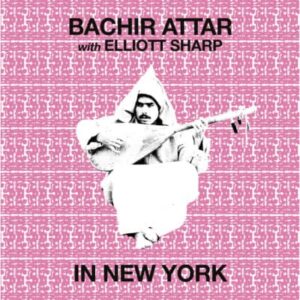 Bachir Attar With Elliott Sharp - In New York