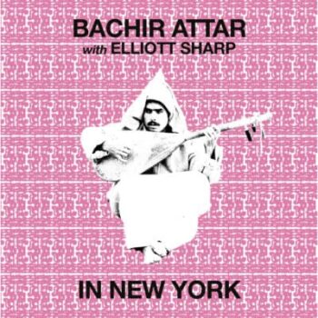 Bachir Attar With Elliott Sharp - In New York