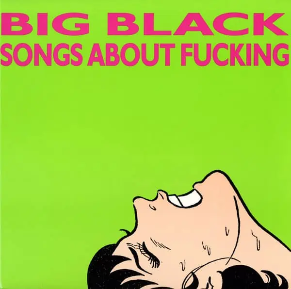 Big Black – Songs About Fucking