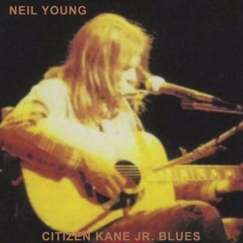 Neil Young – Citizen Kane Jr. Blues (Live At Thr Bottom Line 1974)