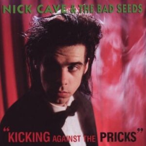 Nick Cave & The Bad Seeds - Kicking Against the Pricks