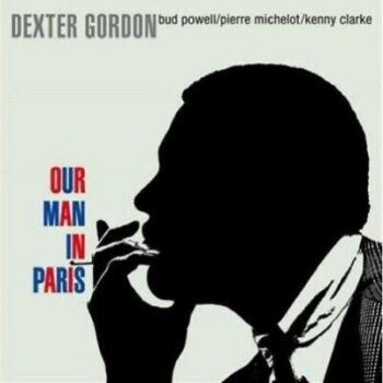 DEXTER GORDON - OUR MAN IN PARIS
