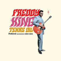 Freddie King – Texas Oil Federal Recordings 1960-1962