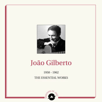Joao Gilberto – 1958-1962 - The Essential Works