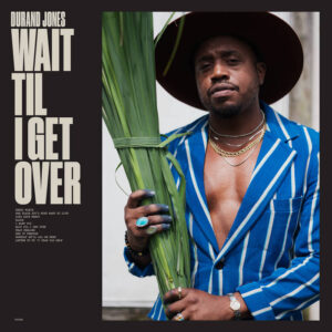 Durand Jones – Wait Til I Get Over