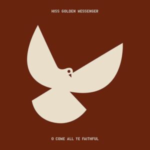Hiss Golden Messenger – O Come All Ye Faithful