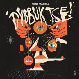Yoni Mayraz – Dybbuk Tse!