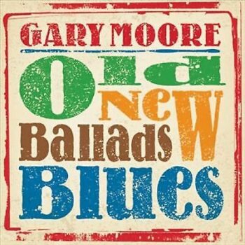 Gary Moore – Old New Ballads Blues
