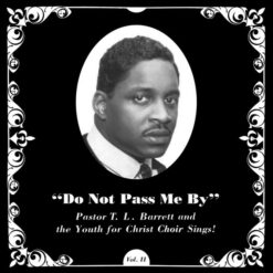 Pastor T. L. Barrett and The Youth For Christ Choir – Do Not Pass Me By Vol. II