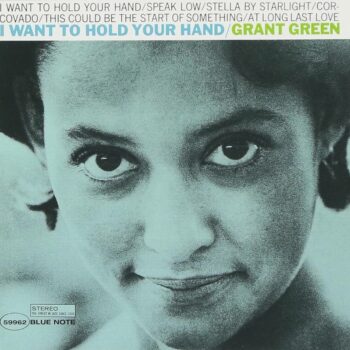 Grant Green – I Want To Hold Your Hand