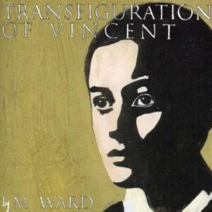 M. Ward - Transfiguration of Vincent