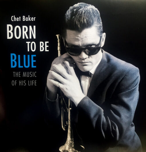 Chet Baker – Born To Be Blue The Music Of His Life