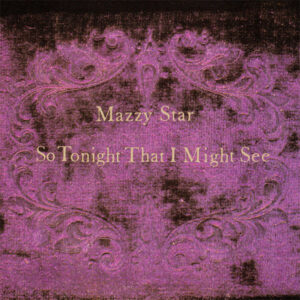 Mazzy Star – So Tonight That I Might See