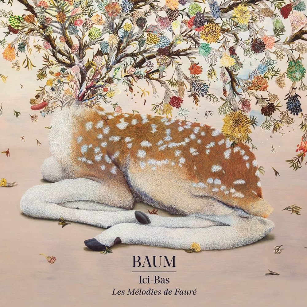 BAUM – Ici-Bas (Les Mélodies de Fauré)