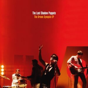 The Last Shadow Puppets – The Dream Synopsis EP