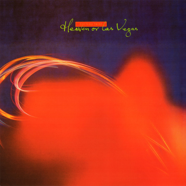 Cocteau Twins – Heaven Or Las Vegas