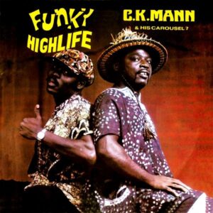 C.K. Mann & His Carousel 7 – Funky Highlife
