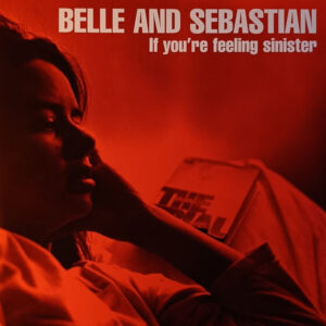 Belle & Sebastian – If You're Feeling Sinister