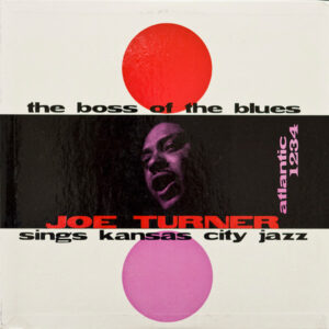 Joe Turner – The Boss Of The Blues Sings Kansas City Jazz