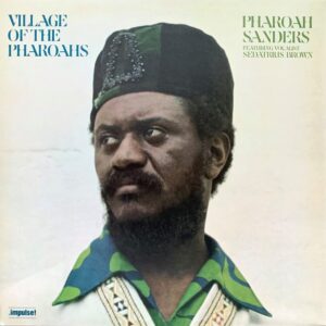 Pharoah Sanders Featuring Vocalist Sedatrius Brown – Village Of The Pharoahs