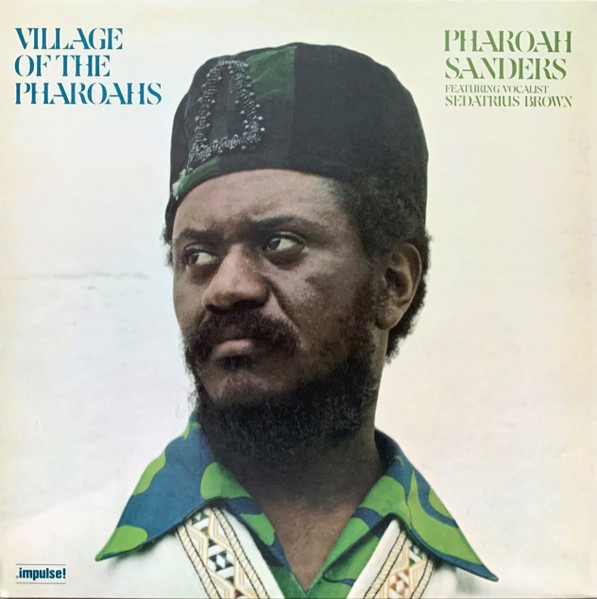 Pharoah Sanders Featuring Vocalist Sedatrius Brown – Village Of The Pharoahs