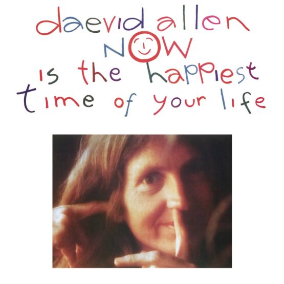Daevid Allen – Now Is the Happiest Time of Your Life