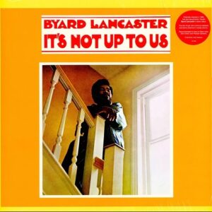 Byard Lancaster – It's Not Up To Us