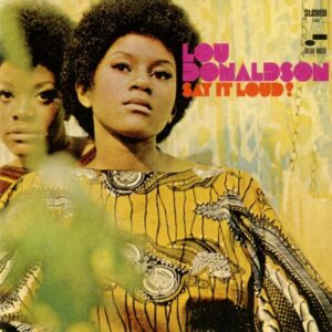 Lou Donaldson – Say It Loud! (Blue Note Classic Series)
