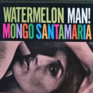 Mongo Santamaria – Watermelon Man!