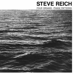 Steve Reich – Four Organs / Phase Patterns