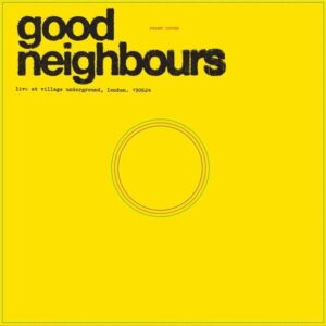 Good Neighbours - Live At Village Underground (RSD 2025)